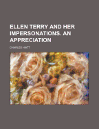 Ellen Terry and Her Impersonations: An Appreciation