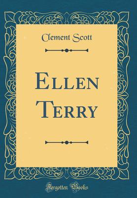 Ellen Terry (Classic Reprint) - Scott, Clement