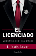 Ellicenciado (Spanish Edition): Garc?a Luna, Calder?n and the Narco