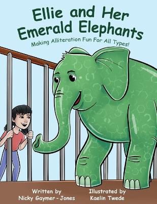 Ellie and Her Emerald Elephants: Read Aloud Books, Books for Early Readers, Making Alliteration Fun! - Gaymer-Jones, Nicky
