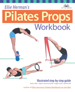 Ellie Herman's Pilates Props Workbook: Illustrated Step-By-Step Guide
