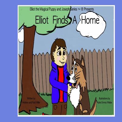 Elliot Finds a Home - Miller, Andrew L, and Miller, Patti