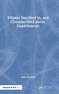 Ellipses Inscribed In, and Circumscribed About, Quadrilaterals
