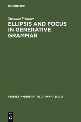Ellipsis and Focus in Generative Grammar - Winkler, Susanne, Dr.