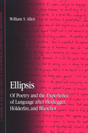 Ellipsis: Of Poetry and the Experience of Language After Heidegger, Hlderlin, and Blanchot