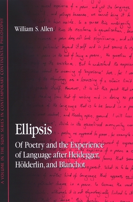 Ellipsis: Of Poetry and the Experience of Language After Heidegger, Hlderlin, and Blanchot - Allen, William S