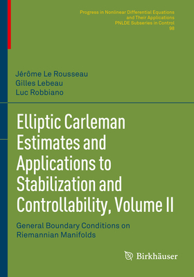 Elliptic Carleman Estimates and Applications to Stabilization and Controllability, Volume II: General Boundary Conditions on Riemannian Manifolds - Le Rousseau, Jrme, and Lebeau, Gilles, and Robbiano, Luc