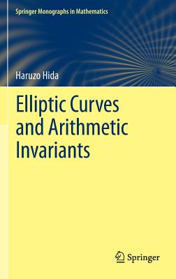 Elliptic Curves and Arithmetic Invariants - Hida, Haruzo, Professor