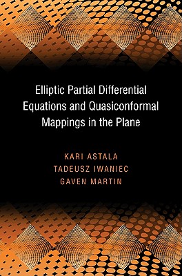 Elliptic Partial Differential Equations and Quasiconformal Mappings in the Plane (Pms-48) - Astala, Kari, and Iwaniec, Tadeusz, and Martin, Gaven