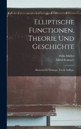 Elliptische Functionen, Theorie und Geschichte: Akademische Vortrge. Zweite Auflage.