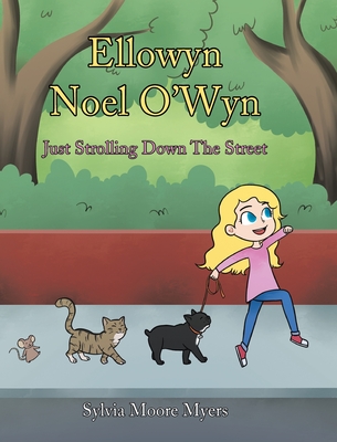 Ellowyn Noel O'Wyn: Just Strolling Down The Street - Myers, Sylvia Moore