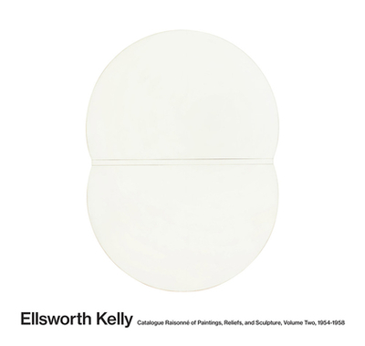 Ellsworth Kelly: Catalogue Raisonn of Paintings and Sculpture: Vol. 2, 1954-1958 - Bois, Yve-Alain