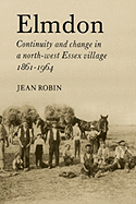 Elmdon: Continuity and Change in a North-West Essex Village 1861 1964