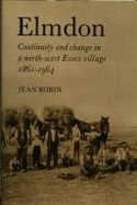 Elmdon: Continuity and Change in a North-West Essex Village 1861-1964