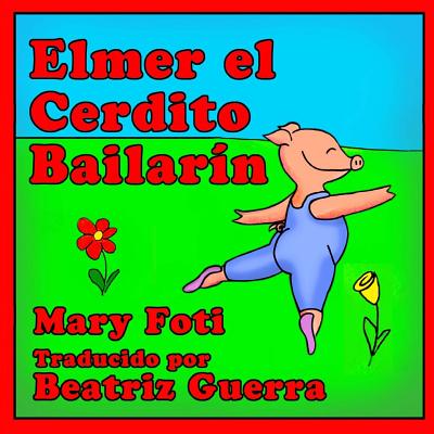 Elmer El Cerdito Bailarin - Foti, Mary