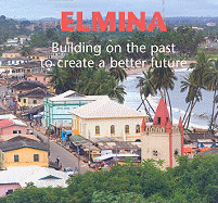 Elmina: Building on the Past to Create a Better Future