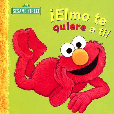 Elmo Te Quiere A Ti!: Un Poema de Elmo - Albee, Sarah, and Swanson, Maggie (Illustrator), and Foce, Natalia C (Translated by)