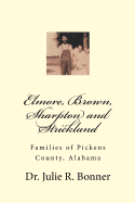 Elmore, Brown, Sharpton and Strickland: Families of Pickens County, Alabama