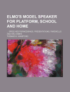 Elmo's Model Speaker for Platform, School and Home; Speeches Forweddings, Presentations, Farewells and Welcomes