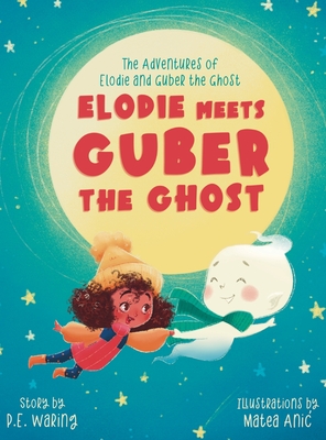 Elodie Meets Guber the Ghost: The Adventures of Elodie and Guber the Ghost - Waring, P E