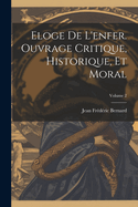 Eloge de l'enfer. Ouvrage critique, historique, et moral; Volume 2