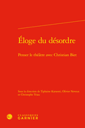 Eloge Du Desordre: Penser Le Theatre Avec Christian Biet