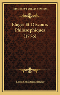 Eloges Et Discours Philosophiques (1776)