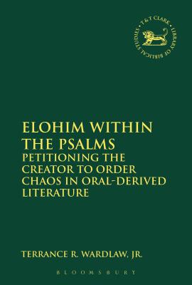 Elohim Within the Psalms: Petitioning the Creator to Order Chaos in Oral-Derived Literature - Jr, and Mein, Andrew (Editor), and Camp, Claudia V (Editor)