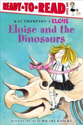 Eloise and the Dinosaurs: Ready-To-Read Level 1 - Thompson, Kay, and Knight, Hilary, and McClatchy, Lisa