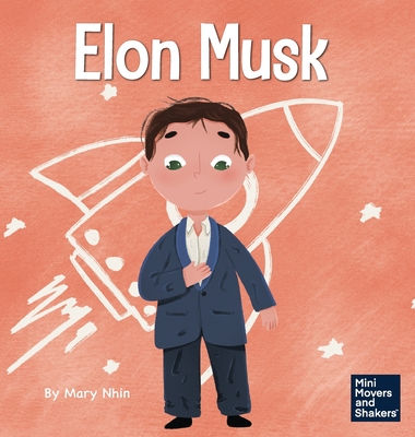 Elon Musk: A Kid's Book About Inventions - Nhin, Mary, and Yee, Rebecca (Designer)