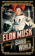 Elon Musk (Almost) Saves The World: Everyone's favourite genius makes his pulse-pounding debut in a rip-roaring sci-fi adventure!