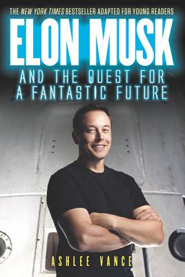 Elon Musk and the Quest for a Fantastic Future Young Reader's Edition - Vance, Ashlee