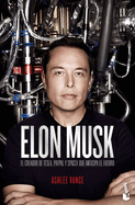Elon Musk: El Empresario Que Anticipa El Futuro / Elon Musk: Tesla, Spacex, and the Quest for a Fantastic Future: El Empresario Que Anticipa El Futuro
