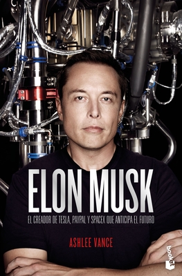 Elon Musk: El Empresario Que Anticipa El Futuro - Vance, Ashlee