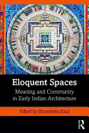 Eloquent Spaces: Meaning and Community in Early Indian Architecture