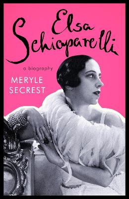 Elsa Schiaparelli: A Biography - Secrest, Meryle