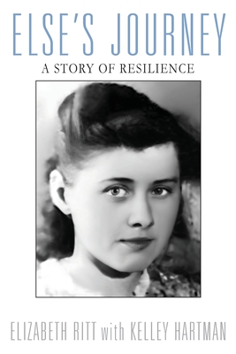 Else's Journey: A Story of Resilience - Ritt, Elizabeth, and Hartman, Kelley