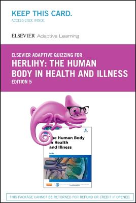 Elsevier Adaptive Quizzing for Herlihy the Human Body in Health and Illness (Retail Access Card) - Herlihy, Barbara, and Elsevier Inc