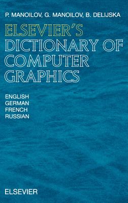 Elsevier's Dictionary of Computer Graphics: In English, German, French and Russian - Manoilov, P, and Manoilov, G, and Delijska, B