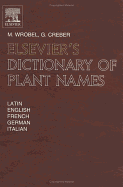 Elsevier's Dictionary of Plant Names: In Latin, English, French, German and Italian