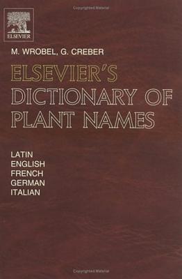 Elsevier's Dictionary of Plant Names: In Latin, English, French, German and Italian - Creber, G, and Wrobel, Murray