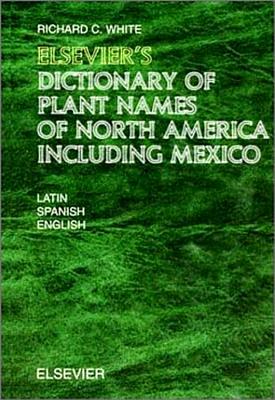Elsevier's Dictionary of Plant Names of North America Including Mexico: In Latin, English (American) and Spanish (Mexican and European) - Australia