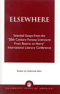 Elsewhere: Selected Essays from the "20th Century Fantasy Literature: From Beatrix to Harry" International Literary Conference