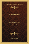 Elsie Wood: A Story for Girls (1872)