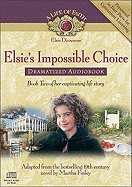 Elsie's Impossible Choice Dramatized Audiobook - Finley, Martha, and Debeasi, Elizabeth, and Elliott, Beverly