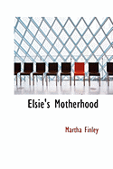 Elsie's Motherhood - Finley, Martha