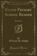 Elson Primary School Reader: Book One (Classic Reprint)