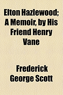 Elton Hazlewood: A Memoir, by His Friend Henry Vane