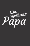 Elu Meilleur Papa: Carnet de notes - 124 pages lign?es - format 15,24 x 22,89 cm - Message pour un p?re