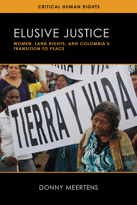 Elusive Justice: Women, Land Rights, and Colombia's Transition to Peace - Meertens, Donny